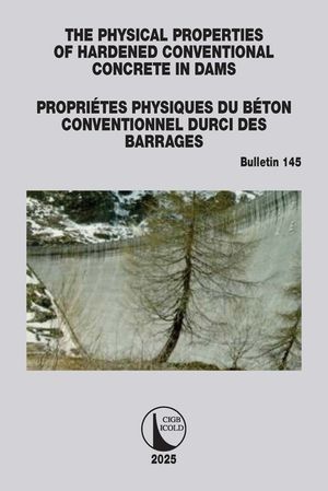 The Physical Properties of Hardened Conventional Concrete in Dams / Propri&eacute;tes Physiques Du Beton Conventionnel Durci Des Barrages: Icold Bulletin 145 image number 0