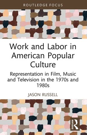 Work and Labor in American Popular Culture: Representation in Film, Music and Television in the 1970s and 1980s image number 0