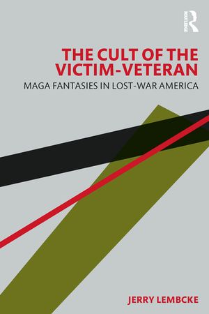 The Cult of the Victim Veteran: Maga Fantasies in Lost-War America image number 0