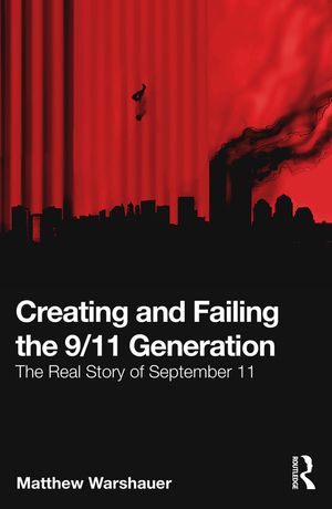 Creating and Failing the 9/11 Generation: The Real Story of September 11 image number 0