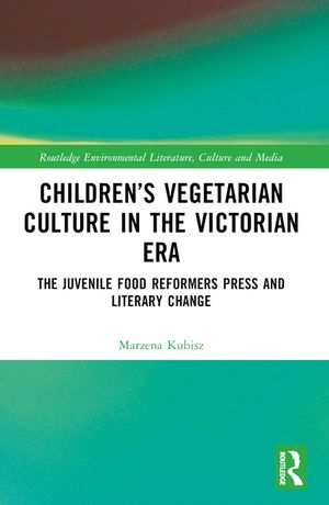 Children's Vegetarian Culture in the Victorian Era: The Juvenile Food Reformers Press and Literary Change image number 0