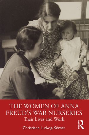 The Women of Anna Freud's War Nurseries: Their Life and Work image number 0