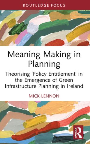 Meaning Making in Planning: Theorising 'Policy Entitlement' in the Emergence of Green Infrastructure Planning in Ireland image number 0