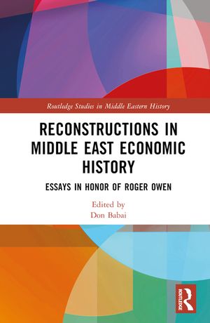 Reconstructions in Middle East Economic History: Essays in Honor of Roger Owen image number 0
