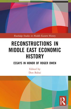 Reconstructions in Middle East Economic History: Essays in Honor of Roger Owen image number 0