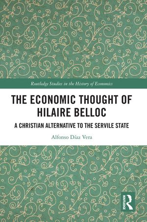 The Economic Thought of Hilaire Belloc: A Christian Alternative to the Servile State image number 0