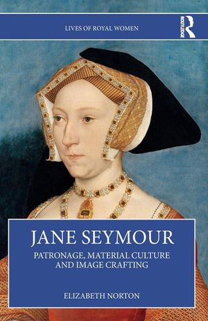 Jane Seymour: Patronage, Material Culture and Image Crafting image number 0