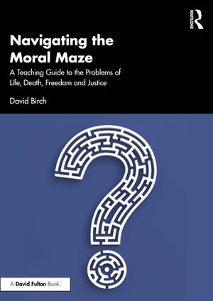 Navigating the Moral Maze: A Teaching Guide to the Problems of Life, Death, Freedom and Justice image number 0