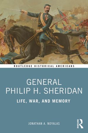 General Philip H. Sheridan: Life, War, and Memory image number 0