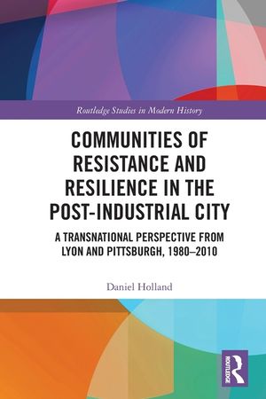 Communities of Resistance and Resilience in the Post-Industrial City: A Transnational Perspective from Lyon and Pittsburgh, 1980-2010 image number 0