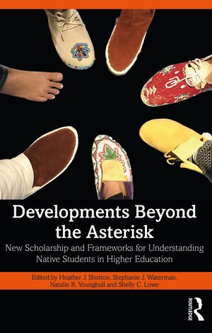 Developments Beyond the Asterisk: New Scholarship and Frameworks for Understanding Native Students in Higher Education image number 0