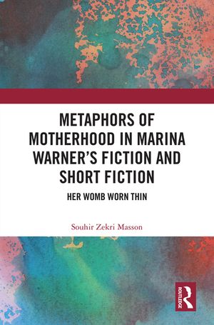 Metaphors of Motherhood in Marina Warner's Fiction and Short Fiction: Her Womb Worn Thin image number 0