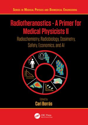 Radiotheranostics: A Primer for Medical Physicists II: Radiochemistry, Radiobiology, Dosimetry, Safety, Economics, and AI image number 0