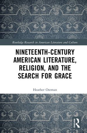 Nineteenth-Century American Literature, Religion, and the Search for Grace image number 0