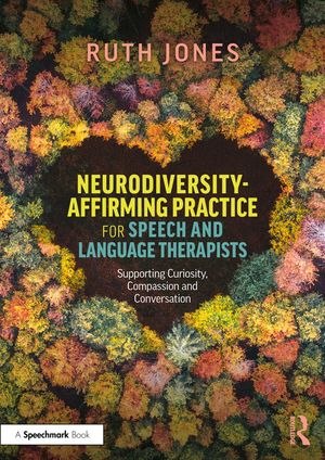Neurodiversity-Affirming Practice for Speech and Language Therapists: Supporting Curiosity, Compassion and Conversation image number 0
