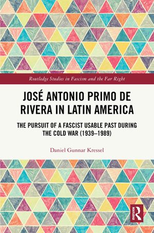 Jos&eacute; Antonio Primo de Rivera in Latin America: The Pursuit of a Fascist Usable Past During the Cold War (1939-1989) image number 0