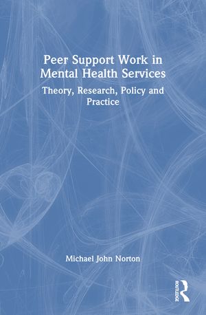 Peer Support Work in Mental Health Services: Theory, Research, Policy and Practice image number 0