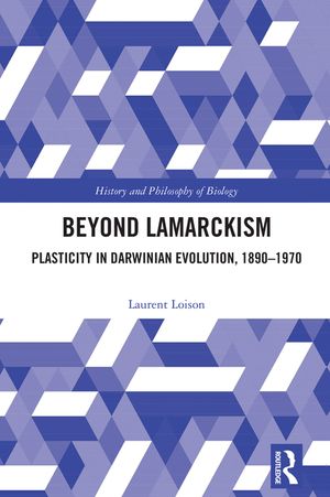 Beyond Lamarckism: Plasticity in Darwinian Evolution, 1890-1970 image number 0
