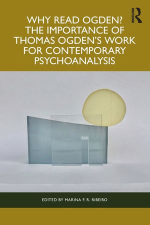 Why Read Ogden? the Importance of Thomas Ogden's Work for Contemporary Psychoanalysis image number 0