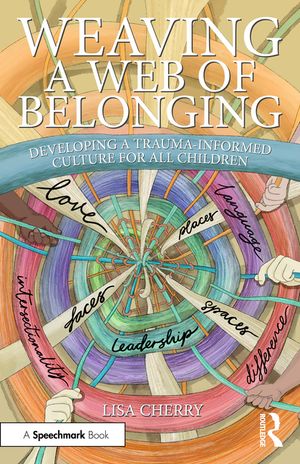 Weaving a Web of Belonging: Developing a Trauma-Informed Culture for All Children image number 0