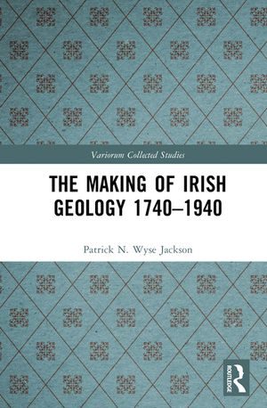 The Making of Irish Geology 1740-1940 image number 0