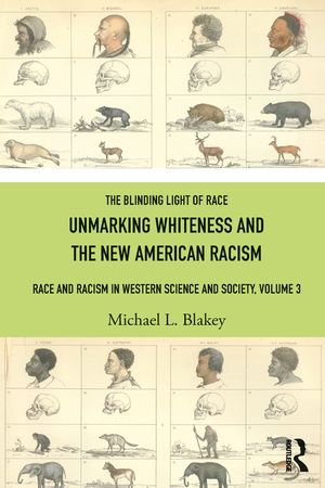 The Blinding Light of Race: Race and Racism in Western Society, Volume 3: Unmarking Whiteness and the New American Racism image number 0