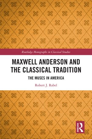 Maxwell Anderson and the Classical Tradition: The Muses in America image number 0