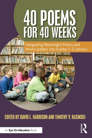 40 Poems for 40 Weeks: Integrating Meaningful Poetry and Word Ladders Into Grades 3-5 Literacy image number 0