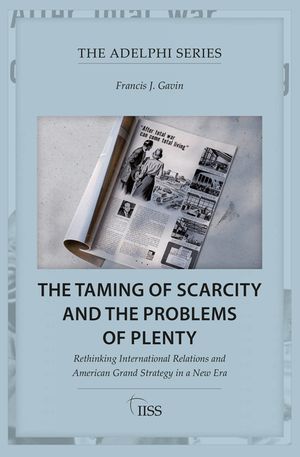 The Taming of Scarcity and the Problems of Plenty: Rethinking International Relations and American Grand Strategy in a New Era image number 0