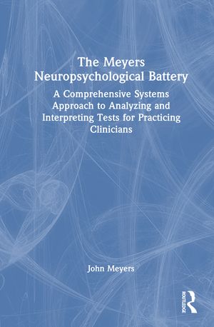 The Meyers Neuropsychological Battery: A Comprehensive Systems Approach to Analysing and Interpreting Tests for Practicing Clinicians image number 0