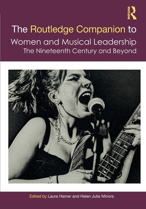 The Routledge Companion to Women and Musical Leadership: The Nineteenth Century and Beyond image number 0