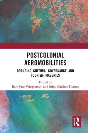 Postcolonial Aeromobilities: Branding, Cultural Governance, and Tourism Imageries image number 0