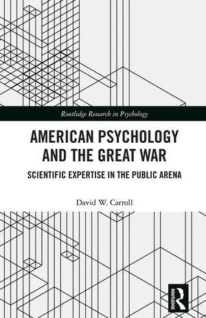 American Psychology and the Great War: Scientific Expertise in the Public Arena image number 0