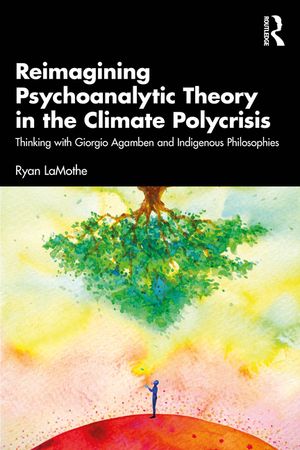 Reimagining Psychoanalytic Theory in the Climate Polycrisis: Thinking with Giorgio Agamben and Indigenous Philosophies image number 0