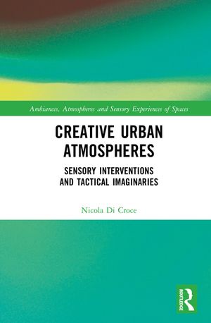 Creative Urban Atmospheres: Sensory Interventions and Tactical Imaginaries image number 0