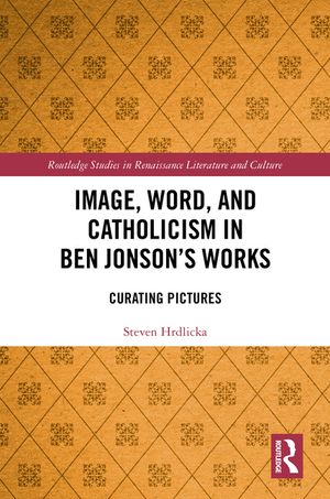 Image, Word, and Catholicism in Ben Jonson's Works: Curating Pictures image number 0