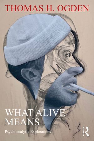 What Alive Means: Psychoanalytic Explorations image number 0