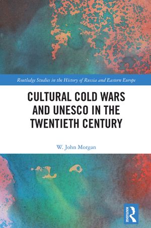 Cultural Cold Wars and UNESCO in the Twentieth Century image number 0