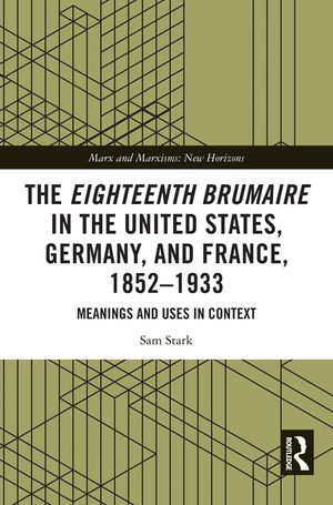 The Eighteenth Brumaire in the United States, Germany, and France, 1852-1933: Meanings and Uses in Context image number 0