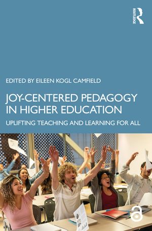 Joy-Centered Pedagogy in Higher Education: Uplifting Teaching and Learning for All image number 0