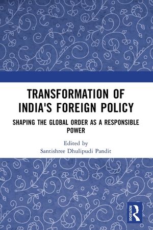 Transformation of India's Foreign Policy: Shaping the Global Order as a Responsible Power image number 0