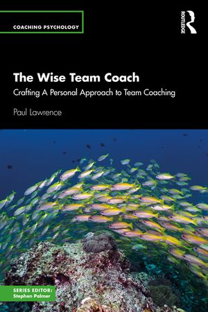 The Wise Team Coach: Crafting a Personal Approach to Team Coaching image number 0