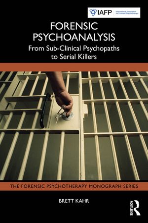 Forensic Psychoanalysis: From Sub-Clinical Psychopaths to Serial Killers image number 0