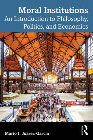Moral Institutions: An Introduction to Philosophy, Politics, and Economics image number 0