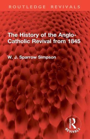 The History of the Anglo-Catholic Revival from 1845 image number 0
