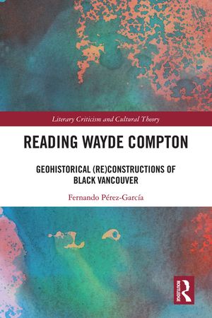 Reading Wayde Compton: Geohistorical (Re)Constructions of Black Vancouver image number 0