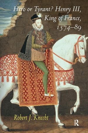 Hero or Tyrant? Henry III, King of France, 1574-89 image number 0