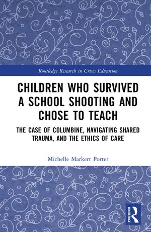 Children Who Survived a School Shooting and Chose to Teach: The Case of Columbine, Navigating Shared Trauma, and the Ethics of Care image number 0