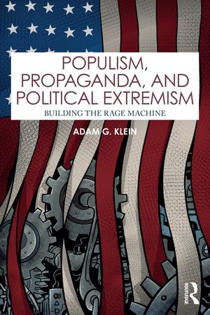 Populism, Propaganda, and Political Extremism: Building the Rage Machine image number 0