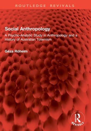 Social Anthropology: A Psycho-Analytic Study in Anthropology and a History of Australian Totemism image number 0